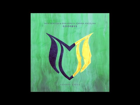 MAX DENOISE, RINKARNA & JOANNA ANGELINA   GOODBYE   EXT MIX