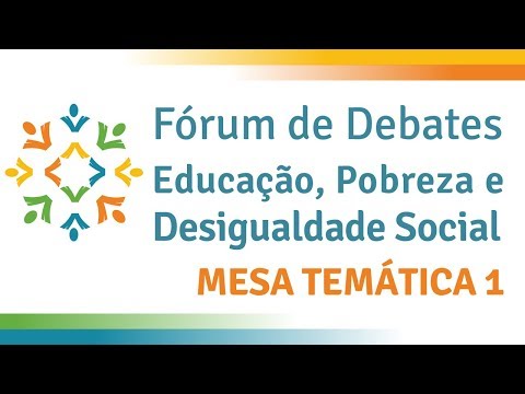 Mesa temática 1 | Educação, Pobreza e Desigualdade Social: Quais Desafios?