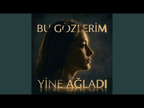 Bu Gözlerim Yine Ağladı