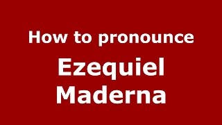 How to pronounce Ezequiel Maderna