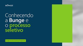 Programa de Estágio Bunge 2024 2º Semestre - Conhecendo a Bunge e o processo seletivo