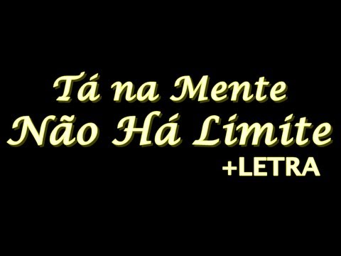 Tá Na Mente - Não Há Limite +LETRA