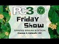 PC3 Friday Show - Season 2, Ep. 20 (PM Spring Break Edition)
