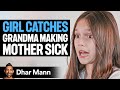 GIRL CATCHES Grandma Making MOTHER SICK Dhar Mann