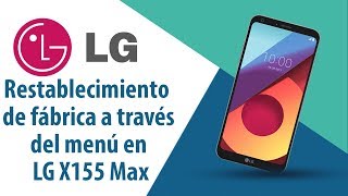 ¿Cómo restablecer datos de fábrica a través del menú en LG Max X155?