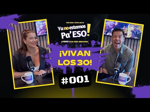 Ya no estamos pa’ eso Podcast - Episodio 001: “¡Vivan los 30!”.
