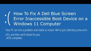 How To Fix A Dell Blue Screen Error Inaccessible Boot Device on a Windows 11 Computer