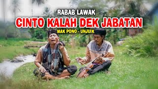 Download lagu RABAB LAWAK CINTO KALAH DEK JABATAN || MAK PONO Feat UNJUIK mp3