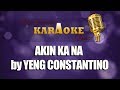 AKIN KA NA by YENG CONSTANTINO