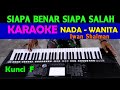 SIAPA BENAR SIAPA SALAH Iwan Shalman KARAOKE Nada Cewek Wanita