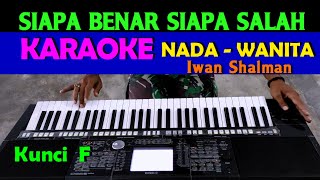 Download lagu SIAPA BENAR SIAPA SALAH - Iwan Shalman | KARAOKE Nada Cewek / Wanita mp3