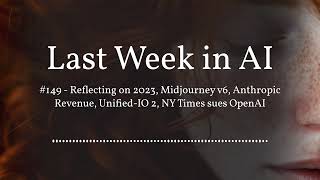 Last Week in AI #149 - Reflecting on 2023, Midjourney v6, Anthropic Revenue, Unified-IO 2, NY...