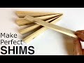 How to Make SHIMS quickly, easily, perfectly | DIY