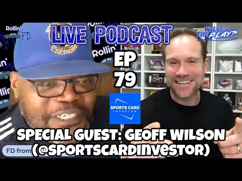 "What's The Play?" EP 79 with FD and Special Guest: Geoff Wilson! (@SportsCardInvestor)