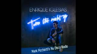 Enrique Iglesias - Turn The Night Up (Mark Picchiotti&#39;s Nu Disco Radio)