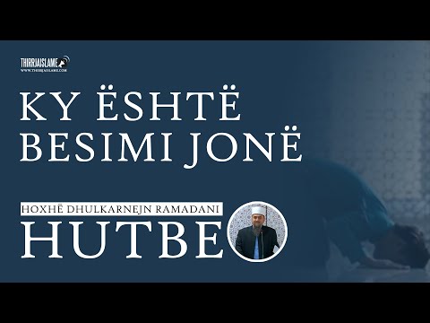 [HUTBE] - Ky është besimi jonë - Hoxhë Dhulkarnejn Ramadani
