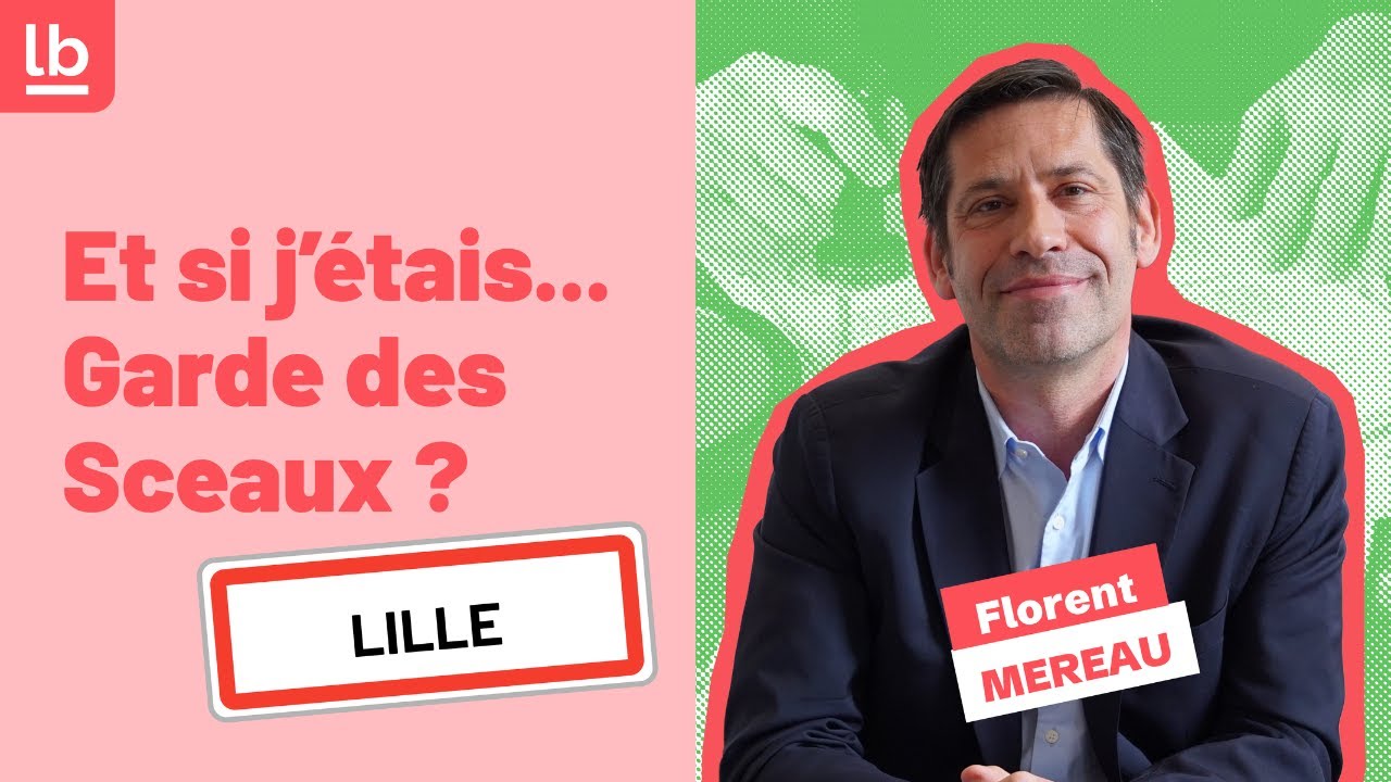 « Et si j’étais garde des sceaux » Florent Mereau x Barreau de Lille