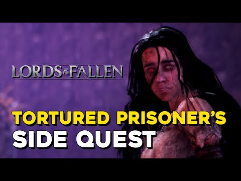 Lords Of The Fallen (2023) Tortured Prisoner Side Quest Guide (A Queen's Rest)