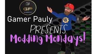 GamerPauly Presents Modding Mondays Episode 3