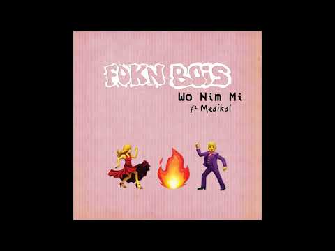 FOKN Bois - Wo Nim Mi ft Medikal