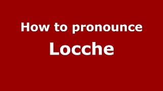 How to pronounce Locche