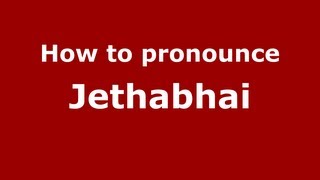 How to pronounce Jethabhai