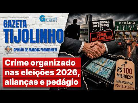 Crime organizado nas eleições 2026, alianças e pedágio  | Tijolinho - Marcos Formighieri