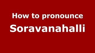 How to pronounce Soravanahalli