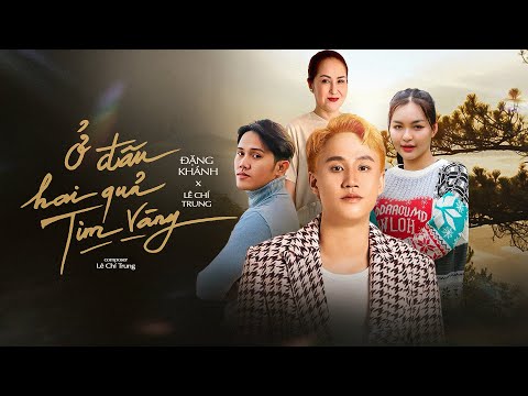 Ở đâu hai quả tim vàng - Đặng Khánh