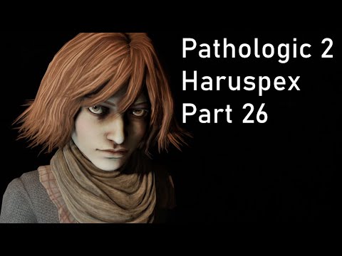 Pathologic 2 - Haruspex - Part 26