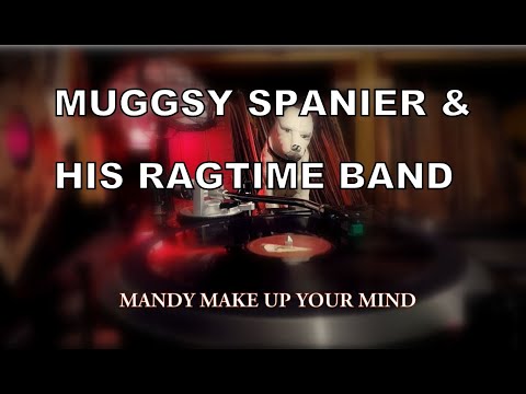 MANDY MAKE UP YOUR MIND - Muggsy Spanier and his Ragtime Band