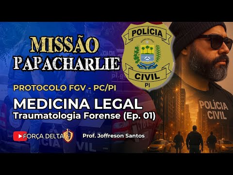 PROTOCOLO FGV/PC PI - MEDICINA LEGAL / TRAUMATOLOGIA FORENSE EP. 01 (RESOLUÇÃO DE QUESTÕES)