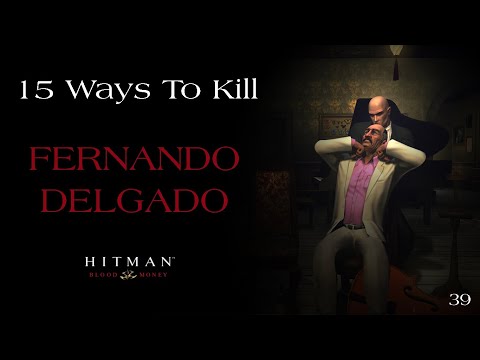 15 Ways To Kill Fernando Delgado #39 - Hitman Blood Money