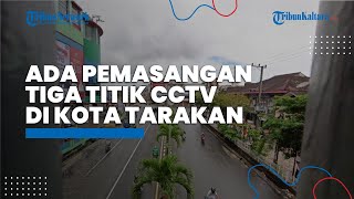 CCTV yang Terpasang di Tiga Titik di Kota Tarakan Masih dalam Tahapan Uji Coba