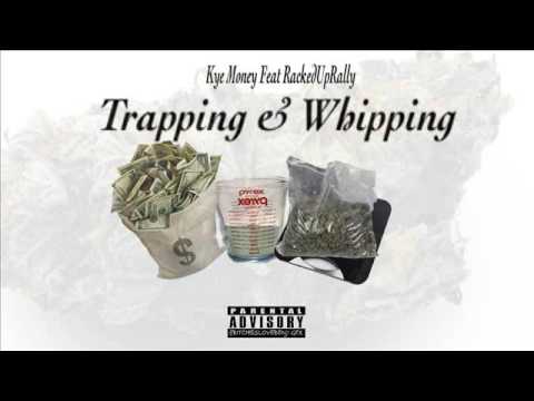 Kye Money ft RackedUpRally - Trapping & Whipping