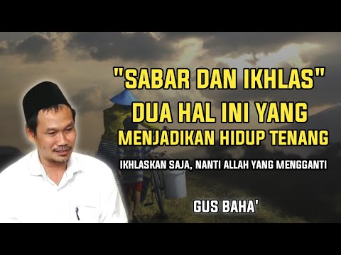 SABAR DAN IKHLAS ADALAH PILAR UTAMA KEHIDUPAN || Ngaji Gus Baha'Terbaru || 2022