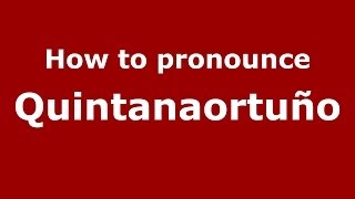 How to pronounce Quintanaortuño