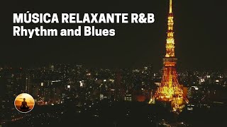 Música Relaxante R&B Rhythm and Blues