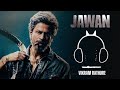 Jawan Interval Bgm Clear Jawan Vikram Rathore Interval BGM Shahrakuh Khan Anirudh Atlee
