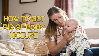 How to Get Rid of Baby Hiccups? How to Get Rid of a Newborn Hiccups? How to Stop Baby Hiccups?