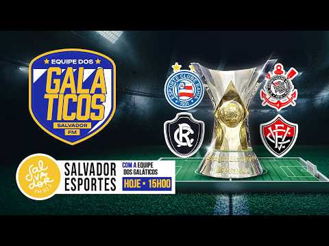 [AO VIVO] Bahia x Corinthians e Remo x Vitória | (26/07/2026) | Os Galáticos | Salvador FM