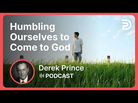 Humbling Ourselves to Come to God | Part 8 - Pride vs Humility | Derek Prince