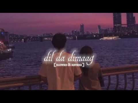 dil da dimaag full song|  shary Maan | [ slowed & reverb ] 