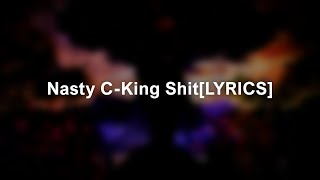 Nasty C-King Shit[LYRICS]
