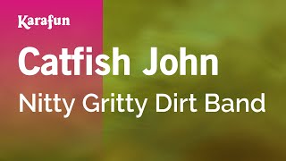 Karaoke Catfish John - Nitty Gritty Dirt Band *