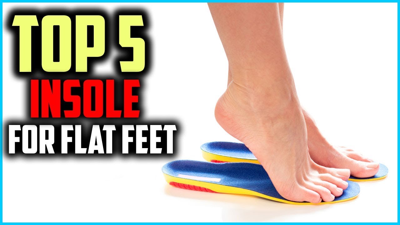 Top 5 Best Insole For Flat Feet in 2019