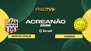 Acreanão Sicredi 2026 - SANTA CRUZ VS ADESG