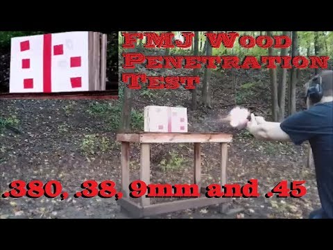 FMJ Wood Penetration Test - .380, .38, 9mm and .45