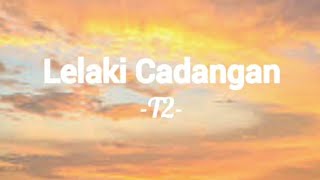 Download lagu T2- Lelaki Cadangan (lirik) mp3
