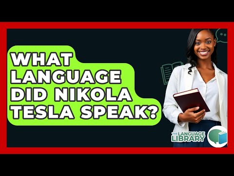 What Language Did Nikola Tesla Speak? - The Language Library